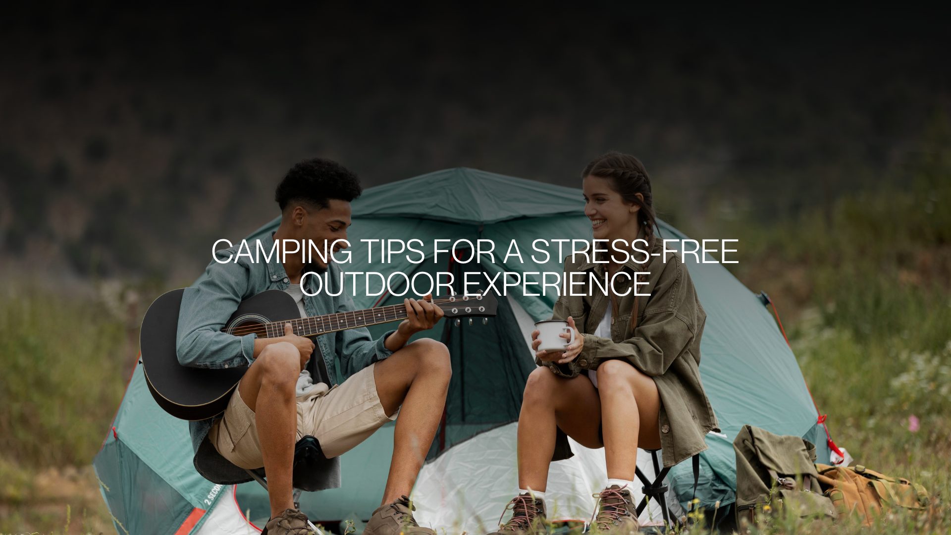 Camping Tips for a Stress-Free Outdoor Experience